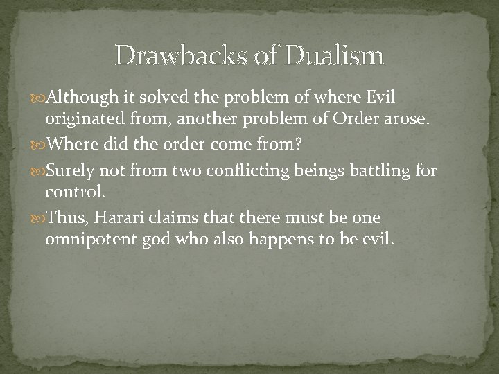 Drawbacks of Dualism Although it solved the problem of where Evil originated from, another
