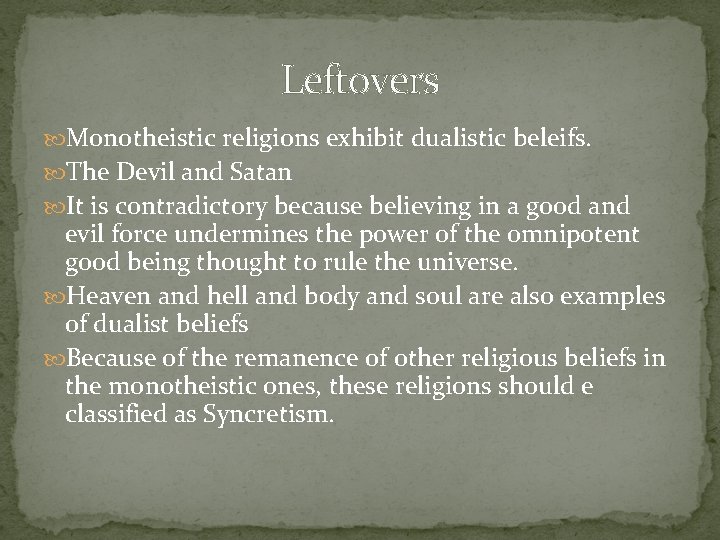 Leftovers Monotheistic religions exhibit dualistic beleifs. The Devil and Satan It is contradictory because