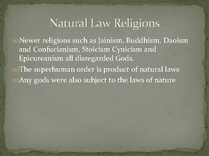 Natural Law Religions Newer religions such as Jainism, Buddhism, Daoism and Confucianism, Stoicism Cynicism