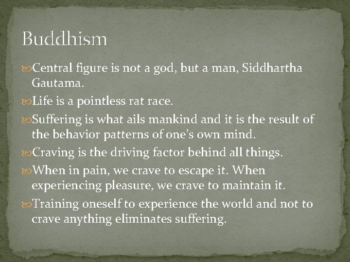 Buddhism Central figure is not a god, but a man, Siddhartha Gautama. Life is