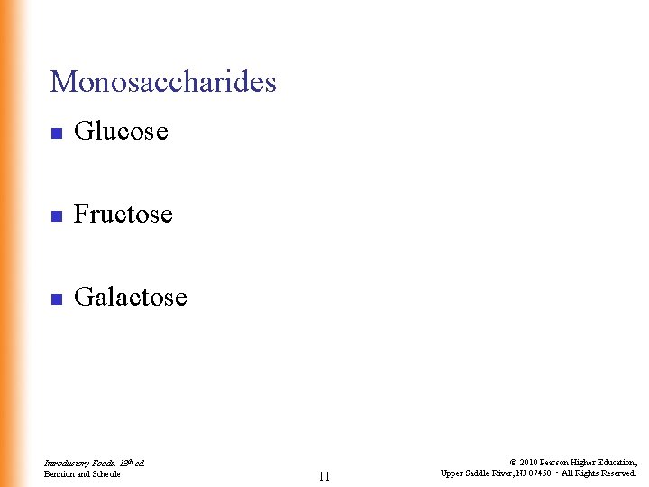 Monosaccharides n Glucose n Fructose n Galactose Introductory Foods, 13 th ed. Bennion and