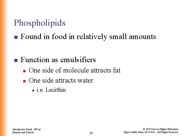 Phospholipids n Found in food in relatively small amounts n Function as emulsifiers n