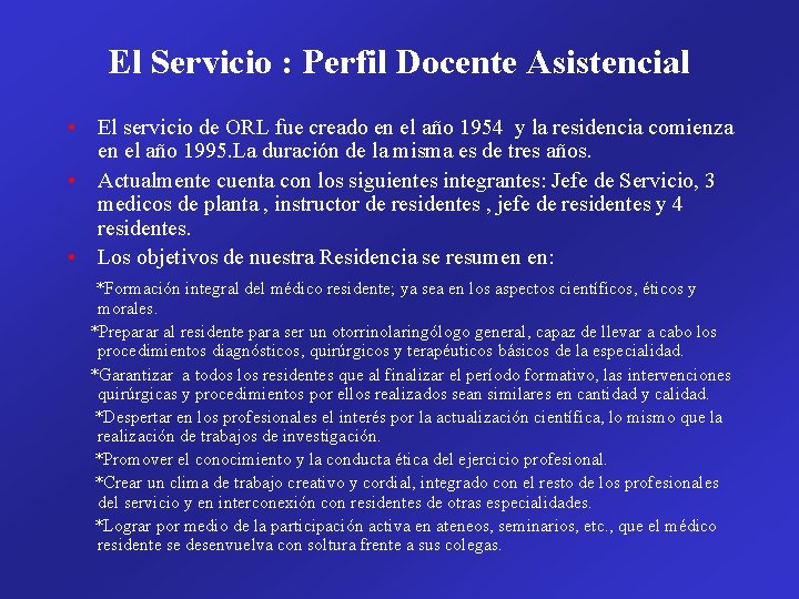 El Servicio : Perfil Docente Asistencial • El servicio de ORL fue creado en