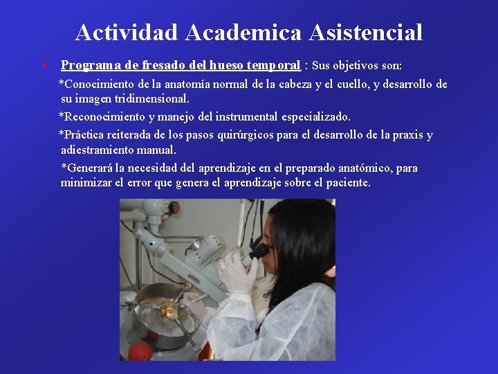 Actividad Academica Asistencial • Programa de fresado del hueso temporal : Sus objetivos son: