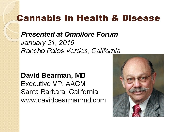 Cannabis In Health & Disease Presented at Omnilore Forum January 31, 2019 Rancho Palos