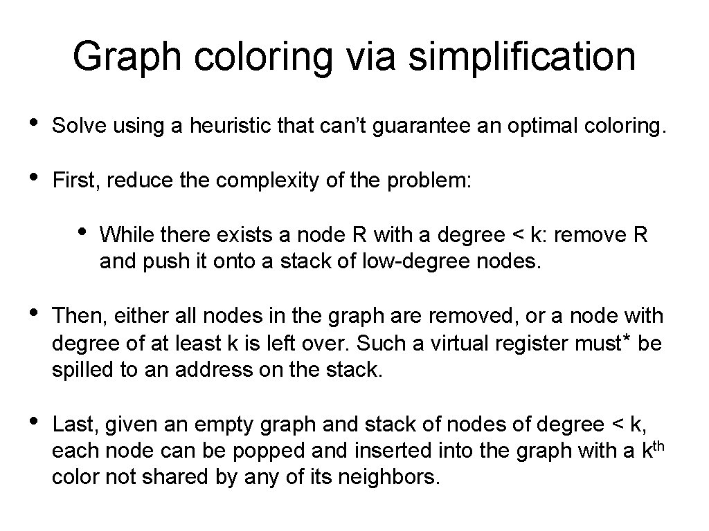 Graph coloring via simplification • Solve using a heuristic that can’t guarantee an optimal