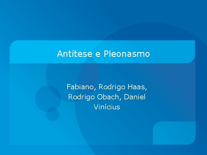Antítese e Pleonasmo Fabiano, Rodrigo Haas, Rodrigo Obach, Daniel Vinícius 