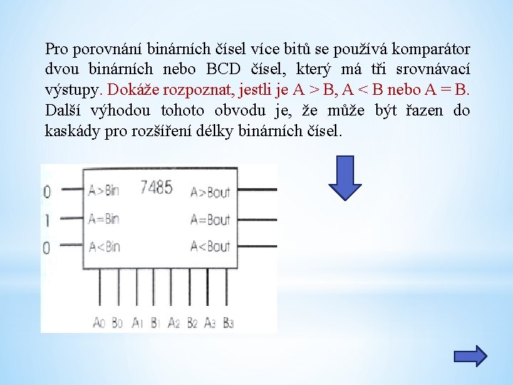Pro porovnání binárních čísel více bitů se používá komparátor dvou binárních nebo BCD čísel,