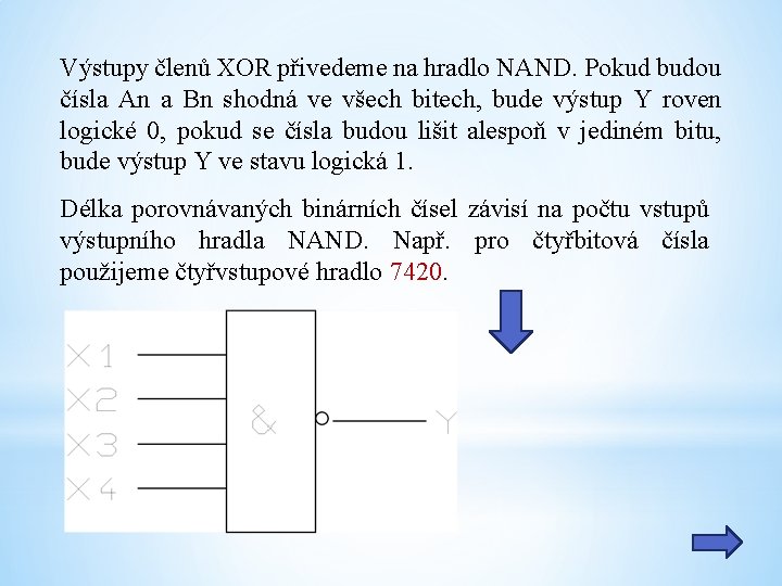 Výstupy členů XOR přivedeme na hradlo NAND. Pokud budou čísla An a Bn shodná