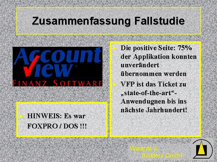 Zusammenfassung Fallstudie l l l HINWEIS: Es war FOXPRO / DOS !!! Die positive