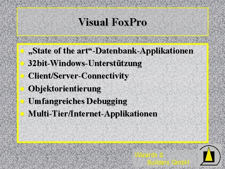 Visual Fox. Pro l l l „State of the art“-Datenbank-Applikationen 32 bit-Windows-Unterstützung Client/Server-Connectivity Objektorientierung