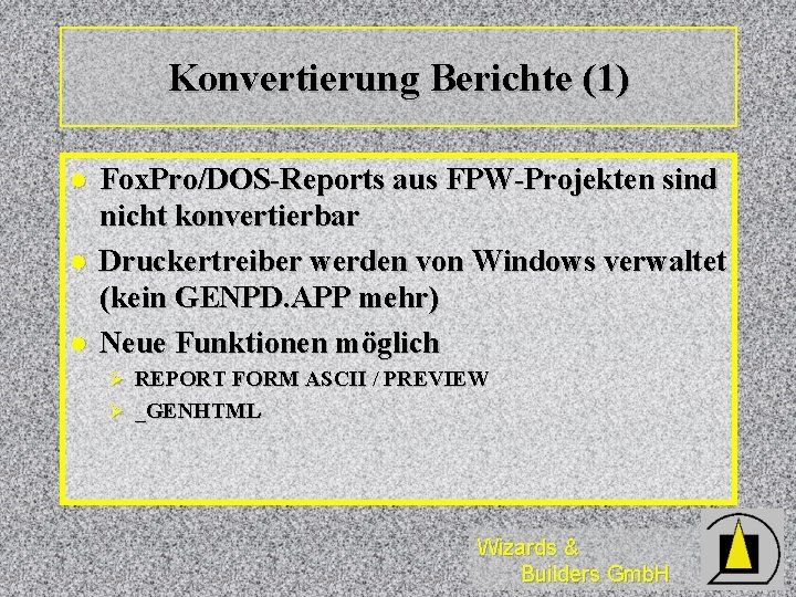 Konvertierung Berichte (1) l l l Fox. Pro/DOS-Reports aus FPW-Projekten sind nicht konvertierbar Druckertreiber