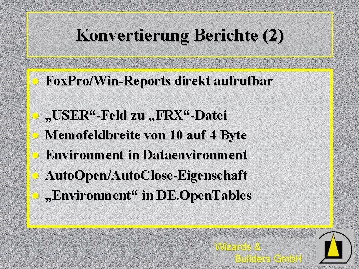 Konvertierung Berichte (2) l Fox. Pro/Win-Reports direkt aufrufbar l „USER“-Feld zu „FRX“-Datei Memofeldbreite von