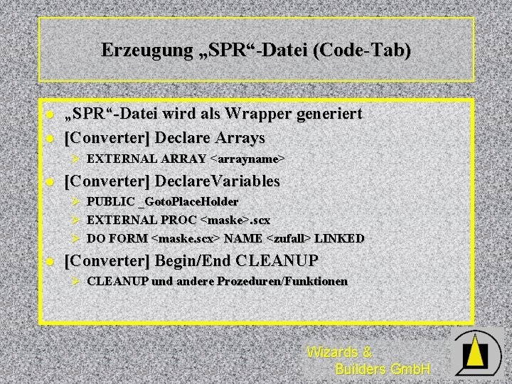 Erzeugung „SPR“-Datei (Code-Tab) l l „SPR“-Datei wird als Wrapper generiert [Converter] Declare Arrays Ø