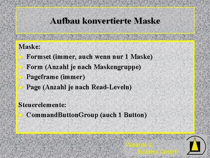 Aufbau konvertierte Maske: l Formset (immer, auch wenn nur 1 Maske) l Form (Anzahl