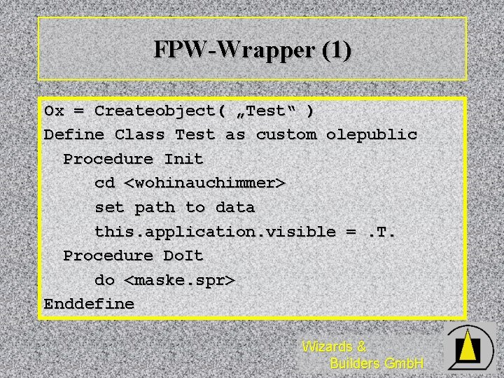 FPW-Wrapper (1) Ox = Createobject( „Test“ ) Define Class Test as custom olepublic Procedure