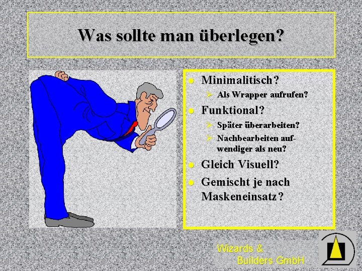 Was sollte man überlegen? l Minimalitisch? Ø Als Wrapper aufrufen? l Funktional? Ø Später