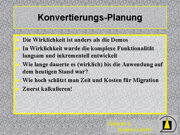 Konvertierungs-Planung l l l Die Wirklichkeit ist anders als die Demos In Wirklichkeit wurde