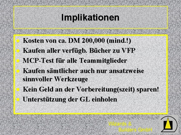 Implikationen l l l Kosten von ca. DM 200, 000 (mind. !) Kaufen aller