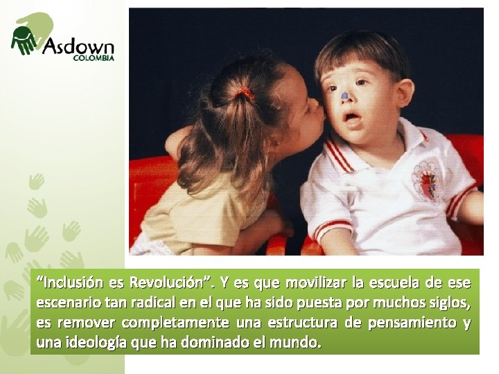 “Inclusión es Revolución”. Y es que movilizar la escuela de escenario tan radical en