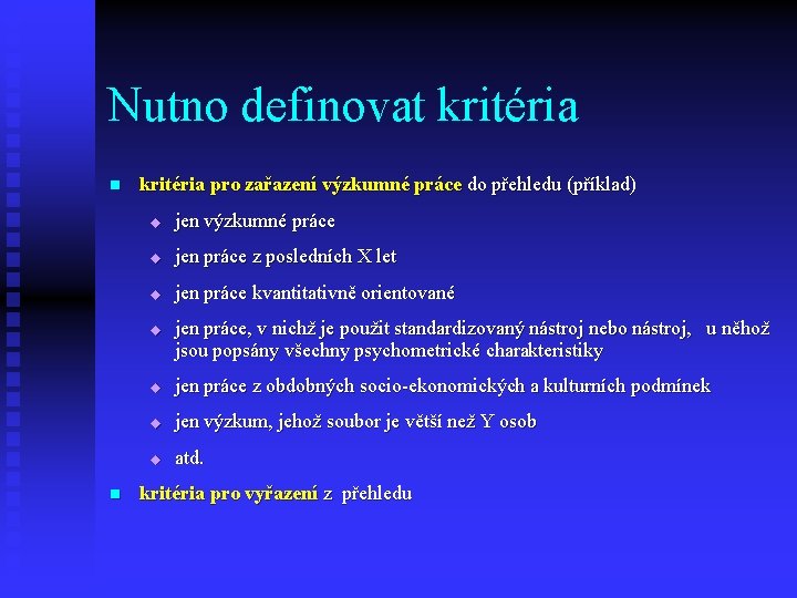 Nutno definovat kritéria n kritéria pro zařazení výzkumné práce do přehledu (příklad) u jen Nutno definovat kritéria n kritéria pro zařazení výzkumné práce do přehledu (příklad) u jen