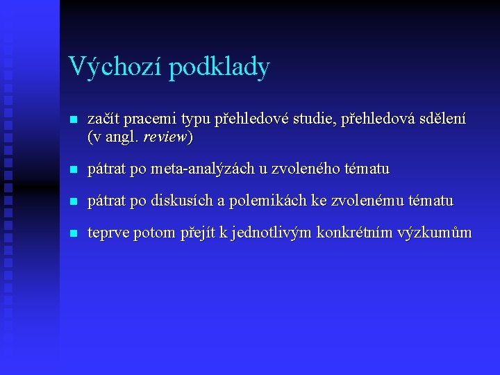 Výchozí podklady n začít pracemi typu přehledové studie, přehledová sdělení (v angl. review) n