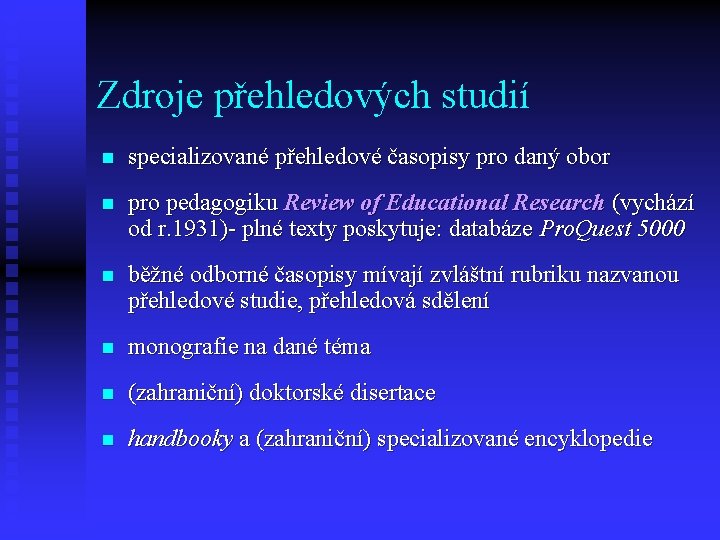 Zdroje přehledových studií n specializované přehledové časopisy pro daný obor n pro pedagogiku Review