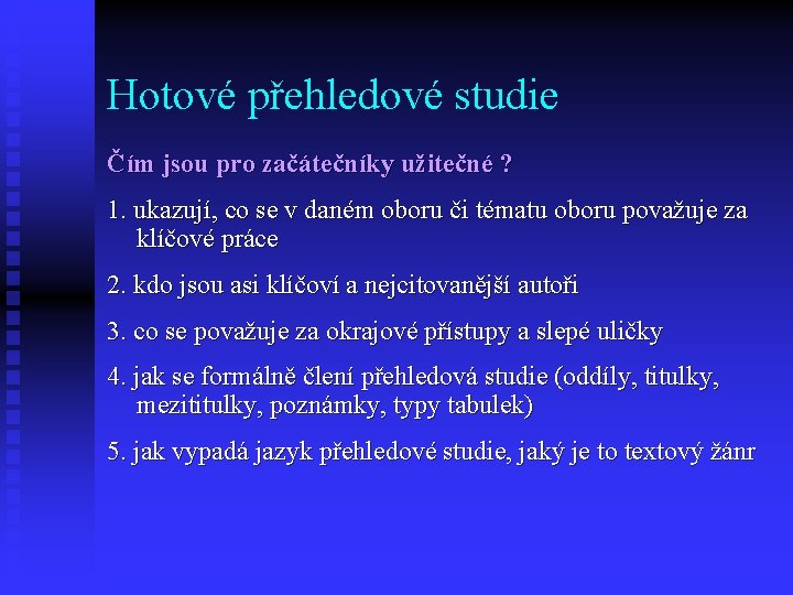 Hotové přehledové studie Čím jsou pro začátečníky užitečné ? 1. ukazují, co se v