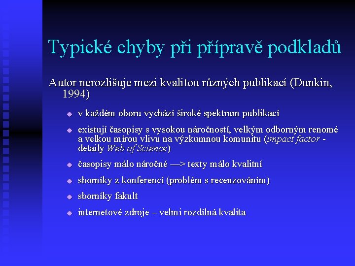 Typické chyby při přípravě podkladů Autor nerozlišuje mezi kvalitou různých publikací (Dunkin, 1994) u