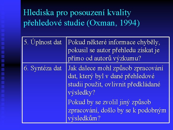 Hlediska pro posouzení kvality přehledové studie (Oxman, 1994) 5. Úplnost dat Pokud některé informace