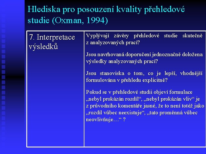 Hlediska pro posouzení kvality přehledové studie (Oxman, 1994) 7. Interpretace výsledků Vyplývají závěry přehledové