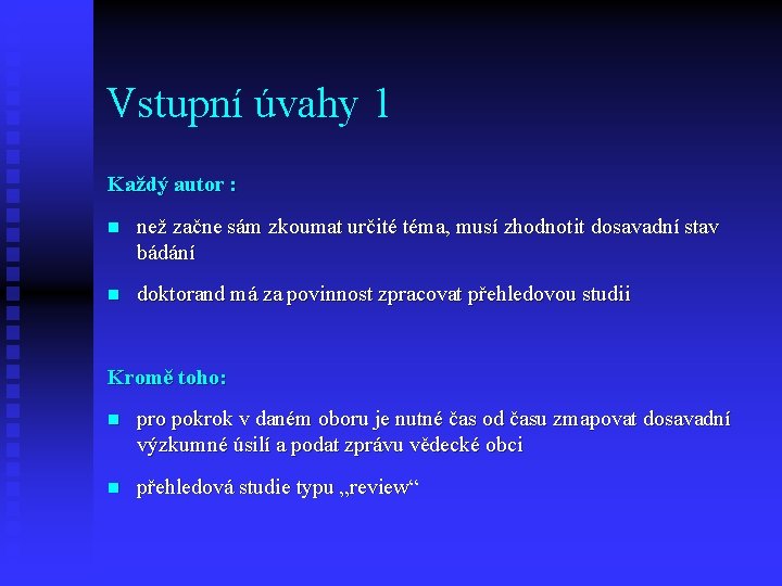 Vstupní úvahy 1 Každý autor : n než začne sám zkoumat určité téma, musí Vstupní úvahy 1 Každý autor : n než začne sám zkoumat určité téma, musí