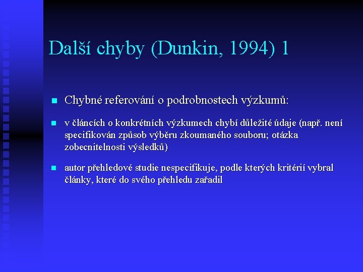 Další chyby (Dunkin, 1994) 1 n Chybné referování o podrobnostech výzkumů: n v článcích