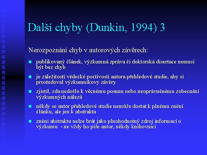 Další chyby (Dunkin, 1994) 3 Nerozpoznání chyb v autorových závěrech: n publikovaný článek, výzkumná