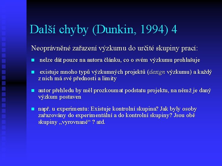 Další chyby (Dunkin, 1994) 4 Neoprávněné zařazení výzkumu do určité skupiny prací: n nelze