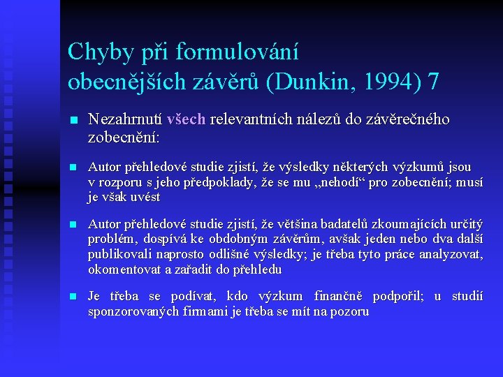 Chyby při formulování obecnějších závěrů (Dunkin, 1994) 7 n Nezahrnutí všech relevantních nálezů do