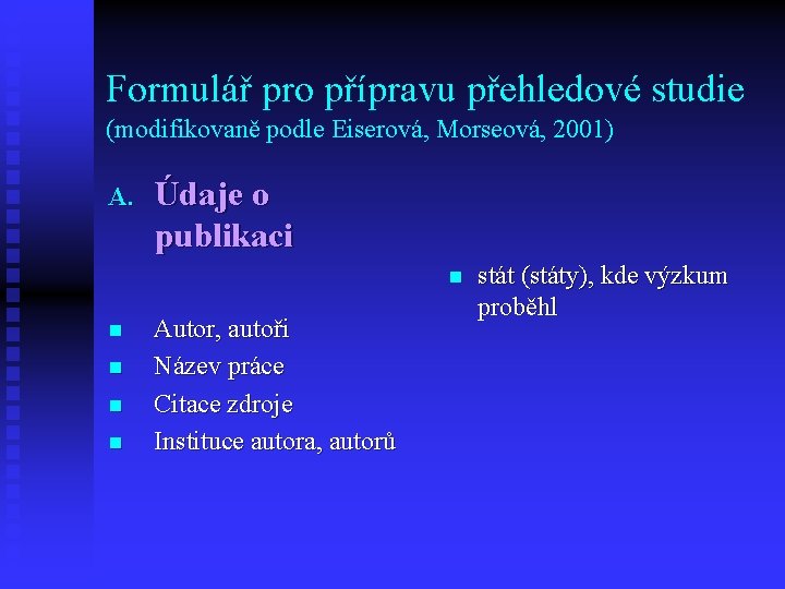 Formulář pro přípravu přehledové studie (modifikovaně podle Eiserová, Morseová, 2001) A. Údaje o publikaci