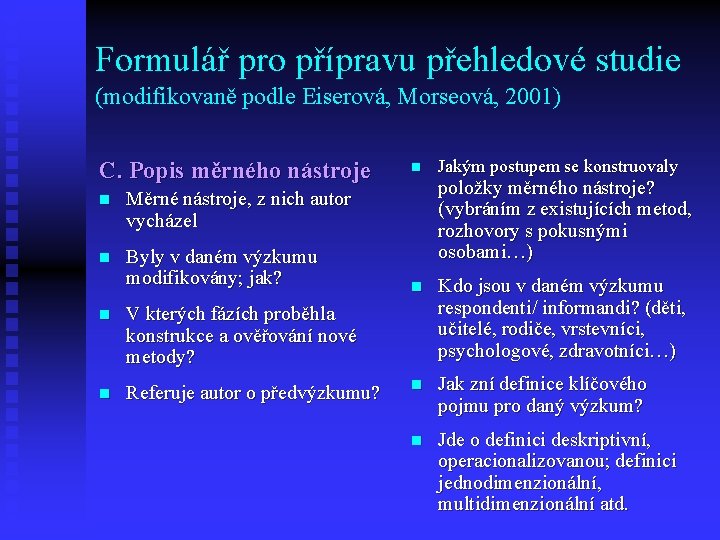 Formulář pro přípravu přehledové studie (modifikovaně podle Eiserová, Morseová, 2001) C. Popis měrného nástroje