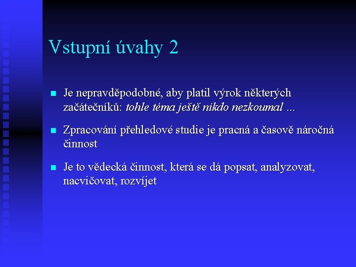 Vstupní úvahy 2 n Je nepravděpodobné, aby platil výrok některých začátečníků: tohle téma ještě Vstupní úvahy 2 n Je nepravděpodobné, aby platil výrok některých začátečníků: tohle téma ještě