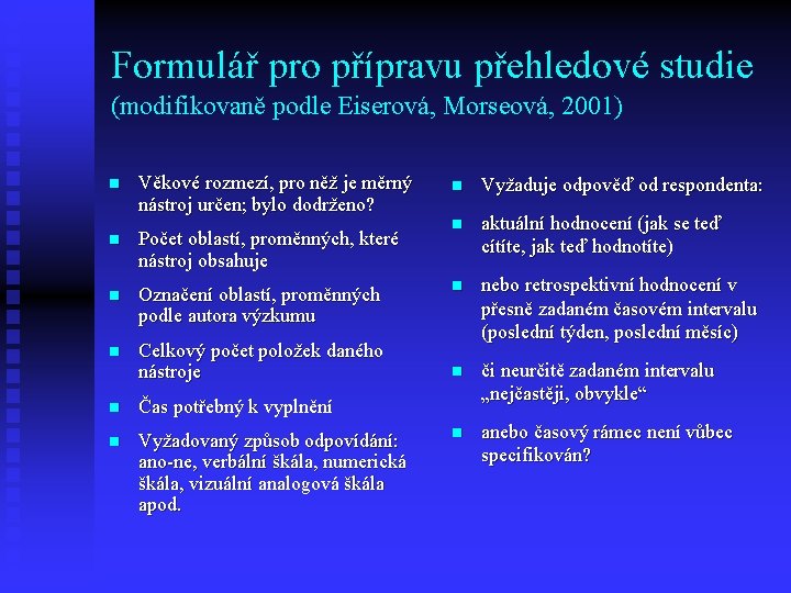 Formulář pro přípravu přehledové studie (modifikovaně podle Eiserová, Morseová, 2001) n Věkové rozmezí, pro