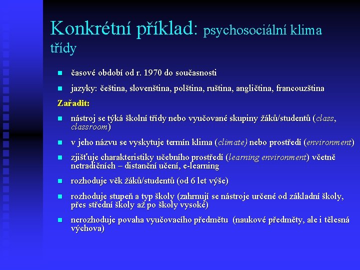 Konkrétní příklad: psychosociální klima třídy n časové období od r. 1970 do současnosti n