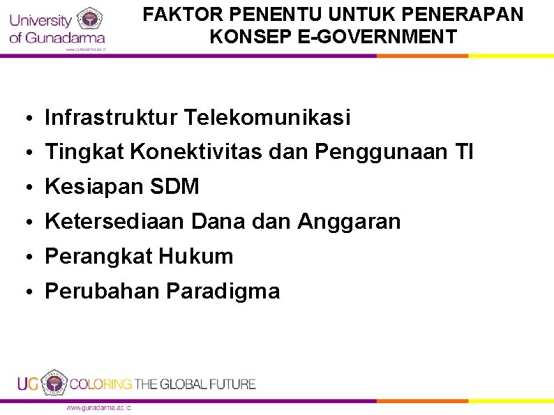 FAKTOR PENENTU UNTUK PENERAPAN KONSEP E-GOVERNMENT • Infrastruktur Telekomunikasi • Tingkat Konektivitas dan Penggunaan