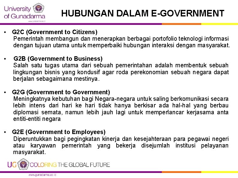 HUBUNGAN DALAM E-GOVERNMENT • G 2 C (Government to Citizens) Pemerintah membangun dan menerapkan