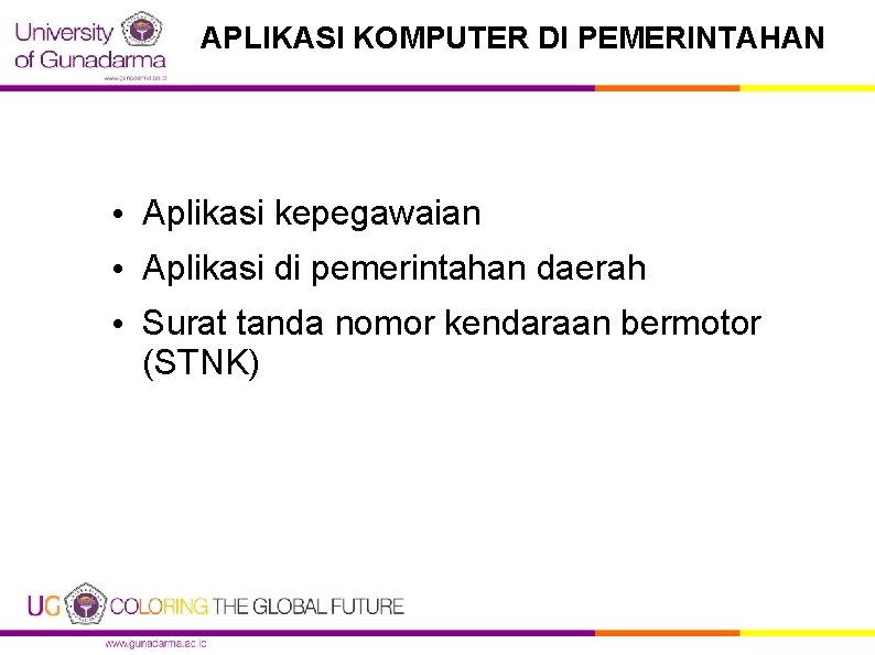 APLIKASI KOMPUTER DI PEMERINTAHAN • Aplikasi kepegawaian • Aplikasi di pemerintahan daerah • Surat