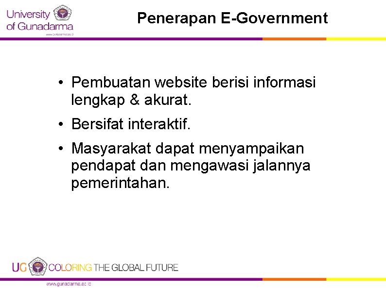 Penerapan E-Government • Pembuatan website berisi informasi lengkap & akurat. • Bersifat interaktif. •