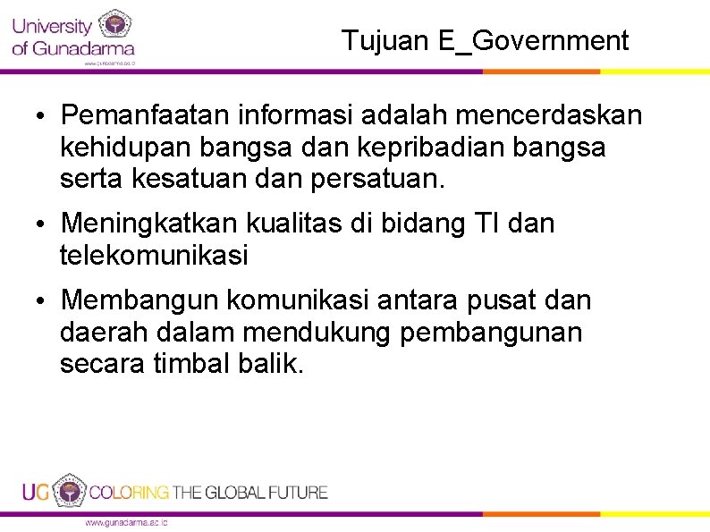 Tujuan E_Government • Pemanfaatan informasi adalah mencerdaskan kehidupan bangsa dan kepribadian bangsa serta kesatuan