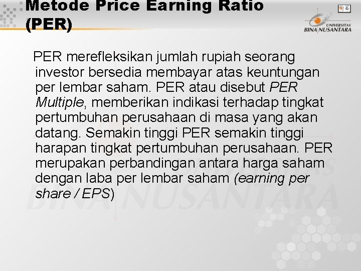 Metode Price Earning Ratio (PER) PER merefleksikan jumlah rupiah seorang investor bersedia membayar atas