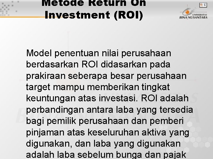 Metode Return On Investment (ROI) Model penentuan nilai perusahaan berdasarkan ROI didasarkan pada prakiraan