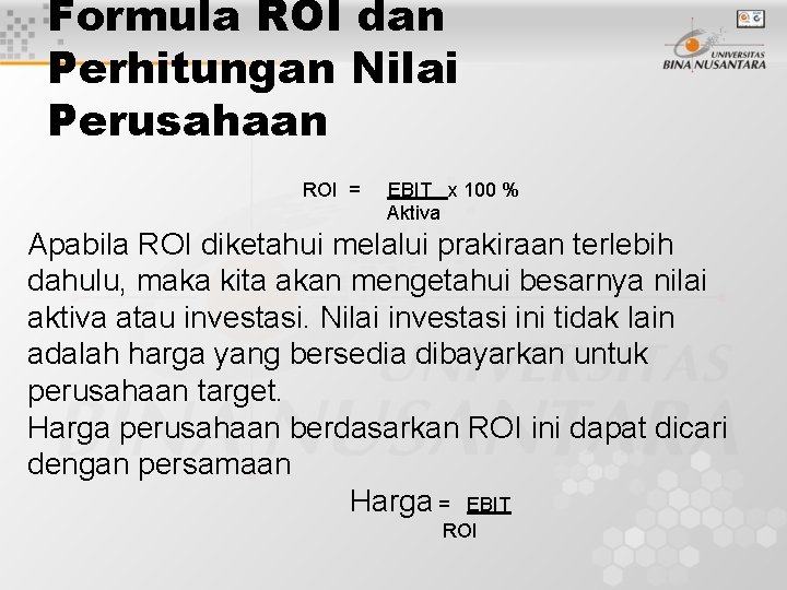 Formula ROI dan Perhitungan Nilai Perusahaan ROI = EBIT x 100 % Aktiva Apabila