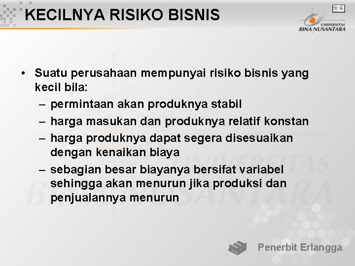 KECILNYA RISIKO BISNIS • Suatu perusahaan mempunyai risiko bisnis yang kecil bila: – permintaan